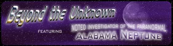 Beyond the Unknown featuring Noted Investigator of the Paranormal Alabama Neptune